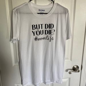 But Did You Die? Graphic Tee